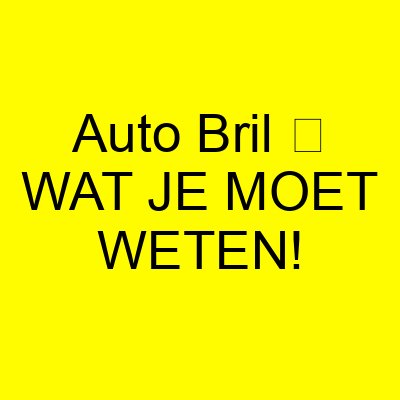 auto bril e29ea5 wat je moet weten 1125