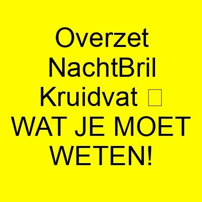 overzet nachtbril kruidvat e29ea5 wat je moet weten 1172